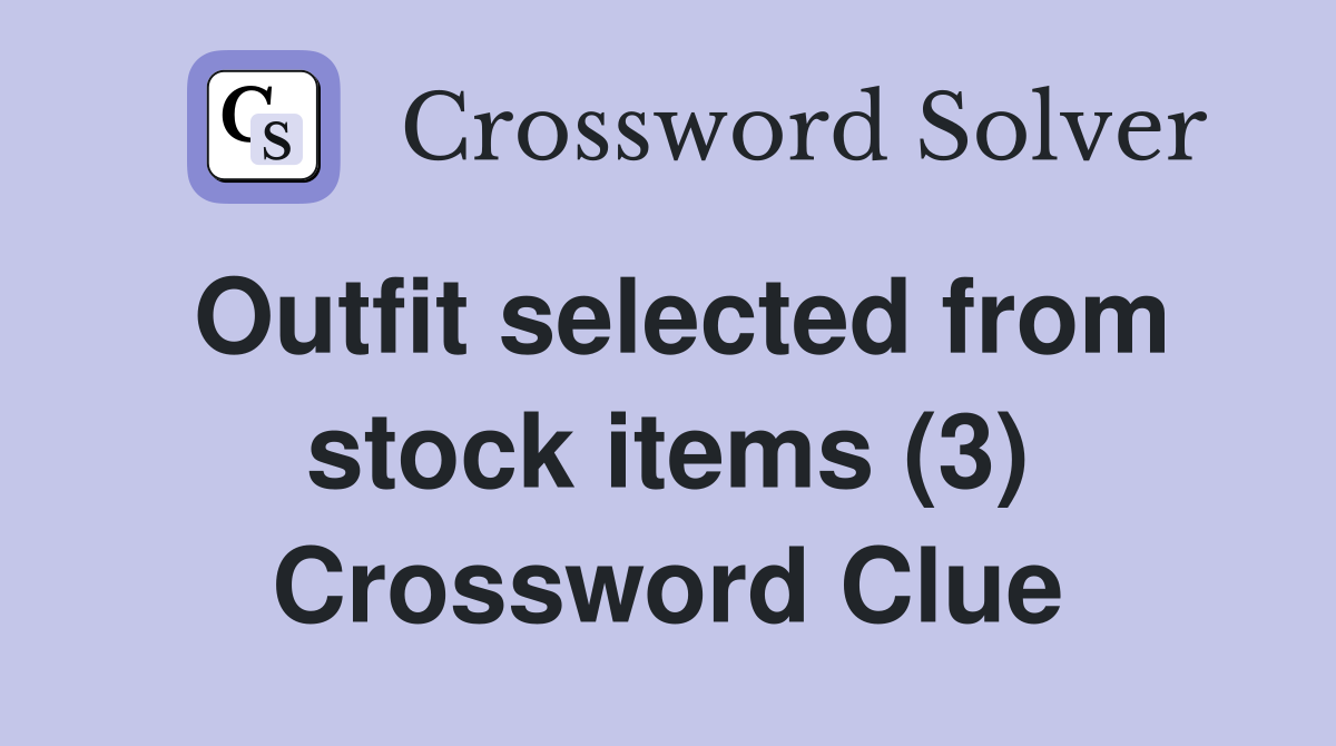 Outfit selected from stock items (3) Crossword Clue