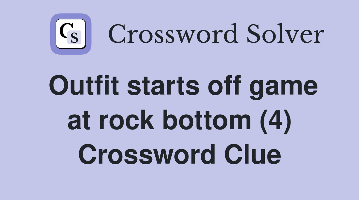 Outfit starts off game at rock bottom (4) Crossword Clue