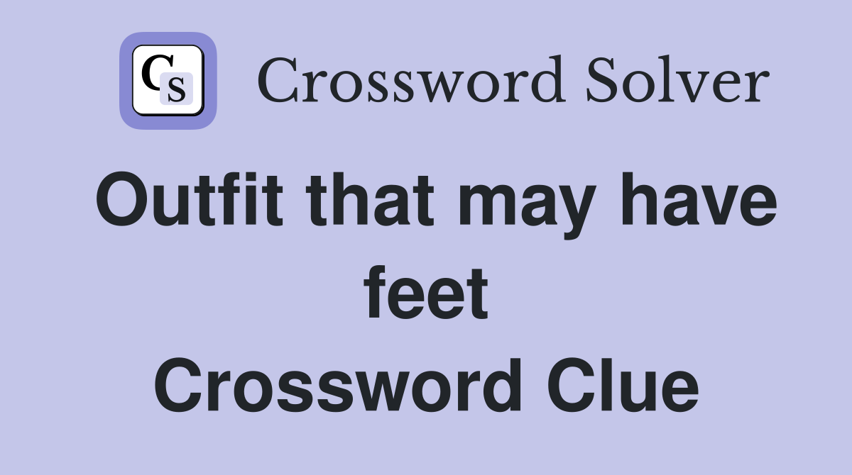 Outfit that may have feet Crossword Clue