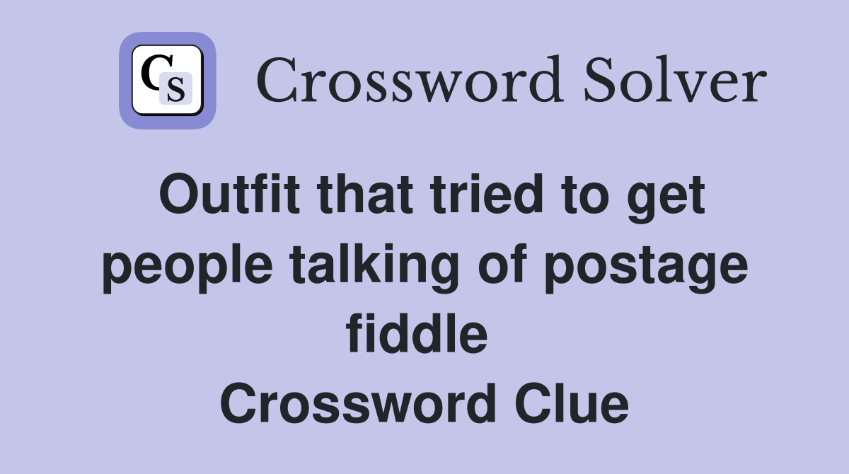 Outfit that tried to get people talking of postage fiddle  Crossword Clue