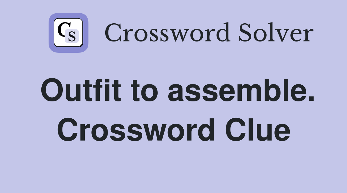 Outfit to assemble. Crossword Clue