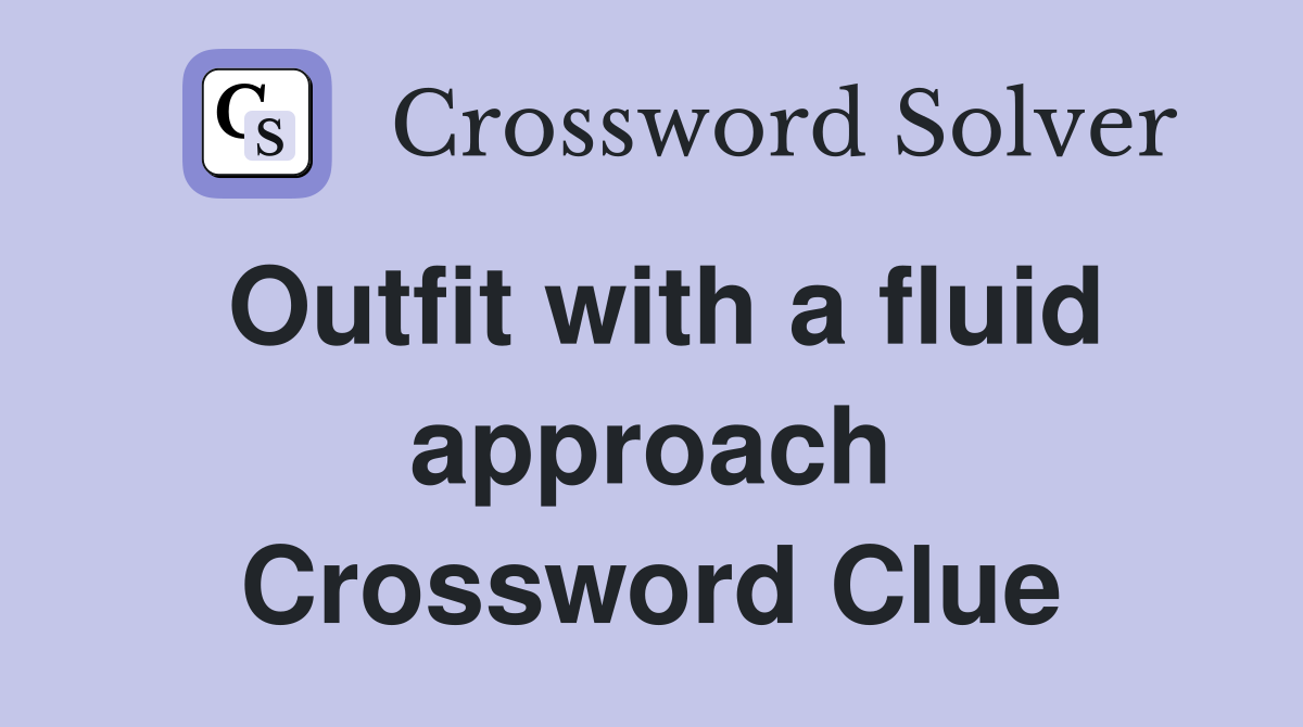 Outfit with a fluid approach Crossword Clue
