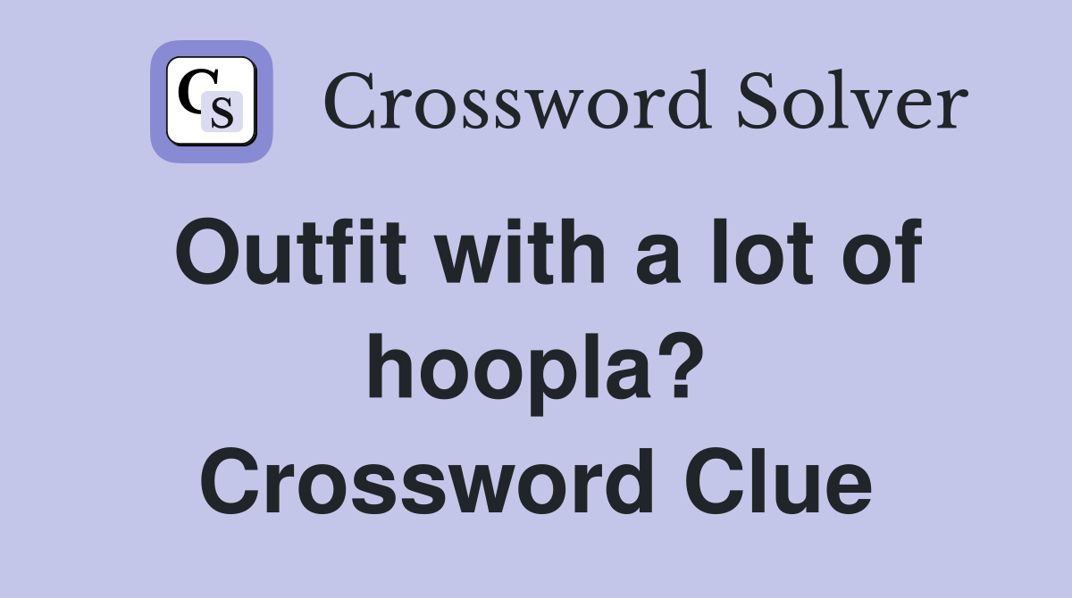 Outfit with a lot of hoopla? Crossword Clue