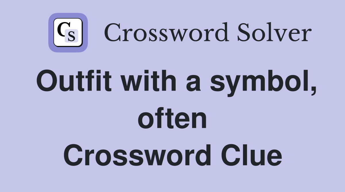 Outfit with a symbol, often Crossword Clue