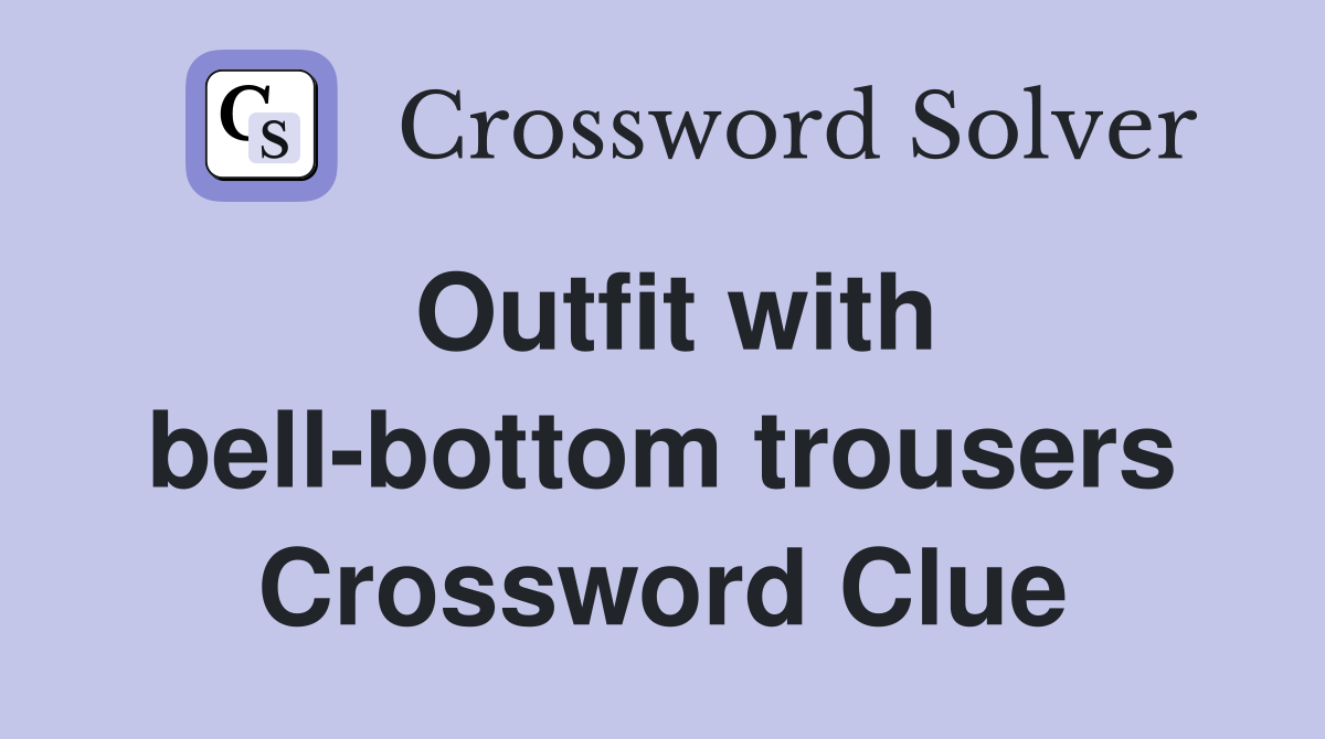 Outfit with bell-bottom trousers Crossword Clue