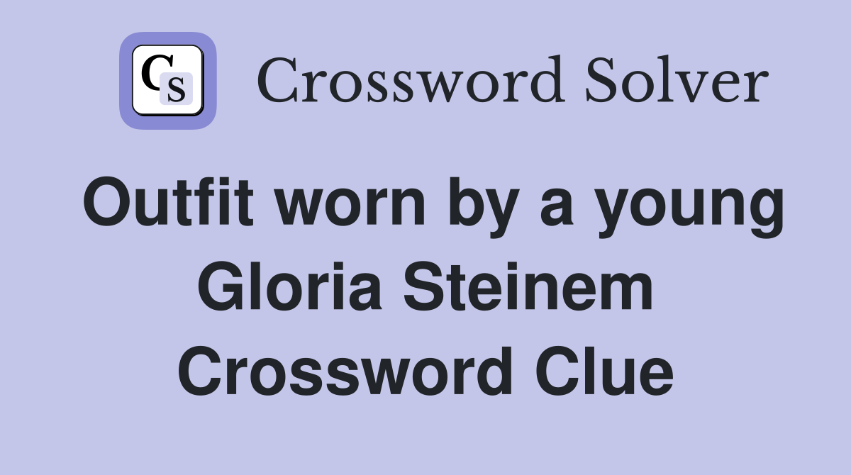 Outfit worn by a young Gloria Steinem Crossword Clue