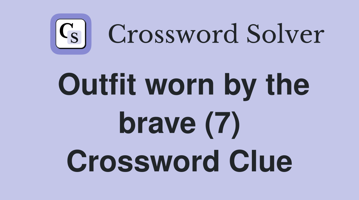 Outfit worn by the brave (7) Crossword Clue