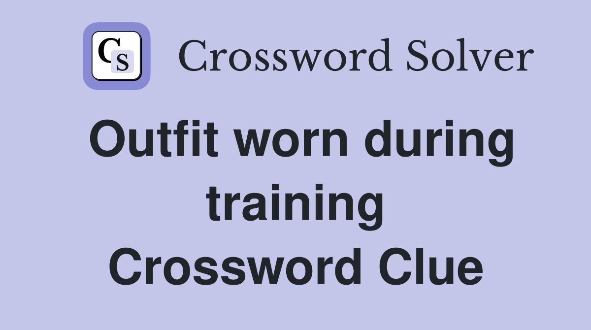 Outfit worn during training Crossword Clue