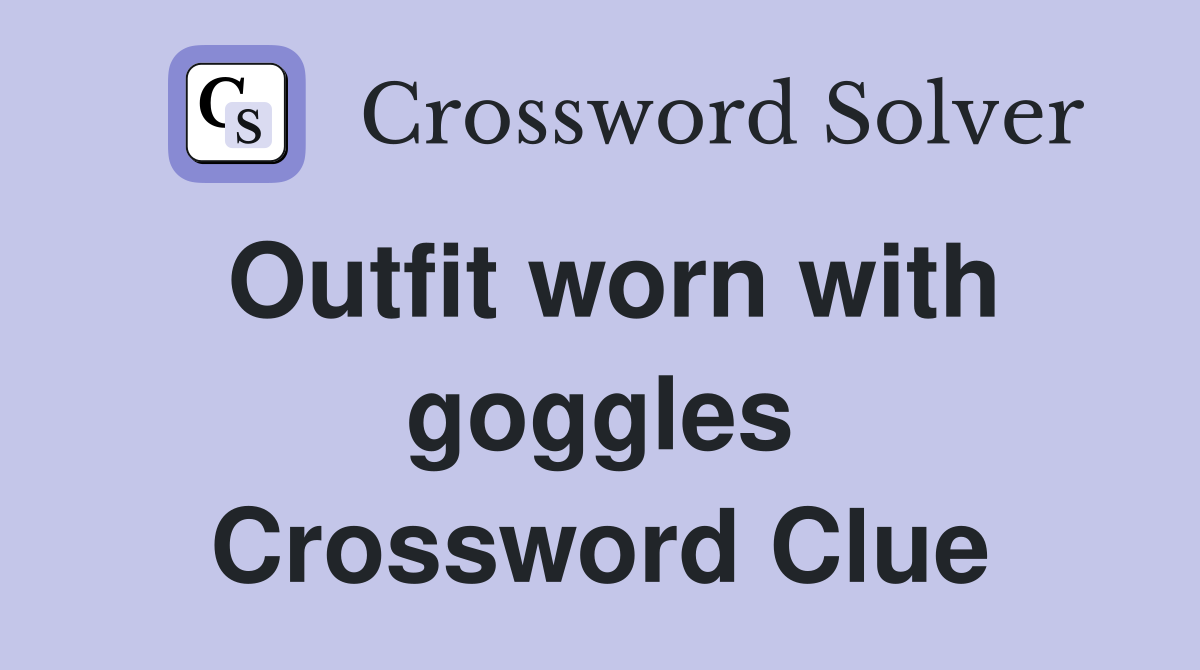 Outfit worn with goggles Crossword Clue