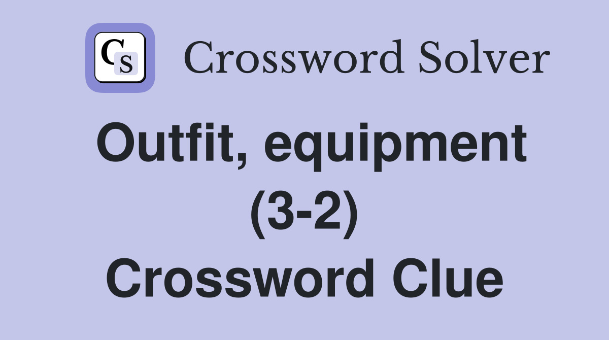 Outfit, equipment (3-2) Crossword Clue