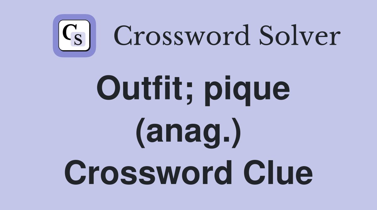 Outfit; pique (anag.) Crossword Clue