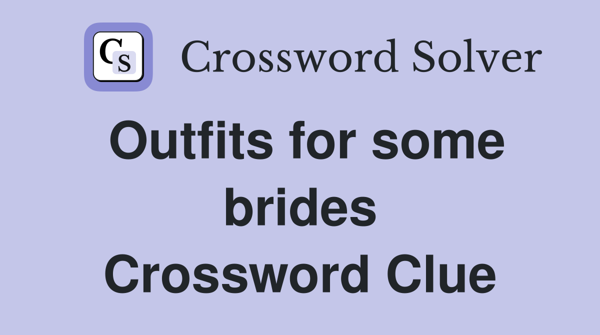 Outfits for some brides Crossword Clue
