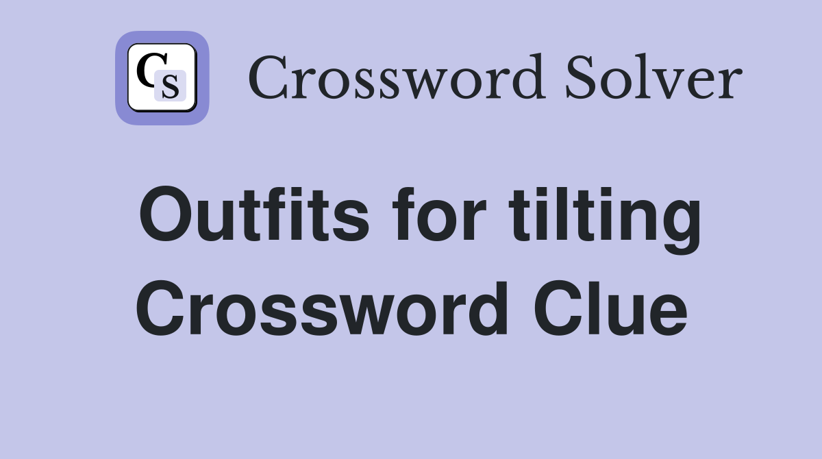 Outfits for tilting Crossword Clue
