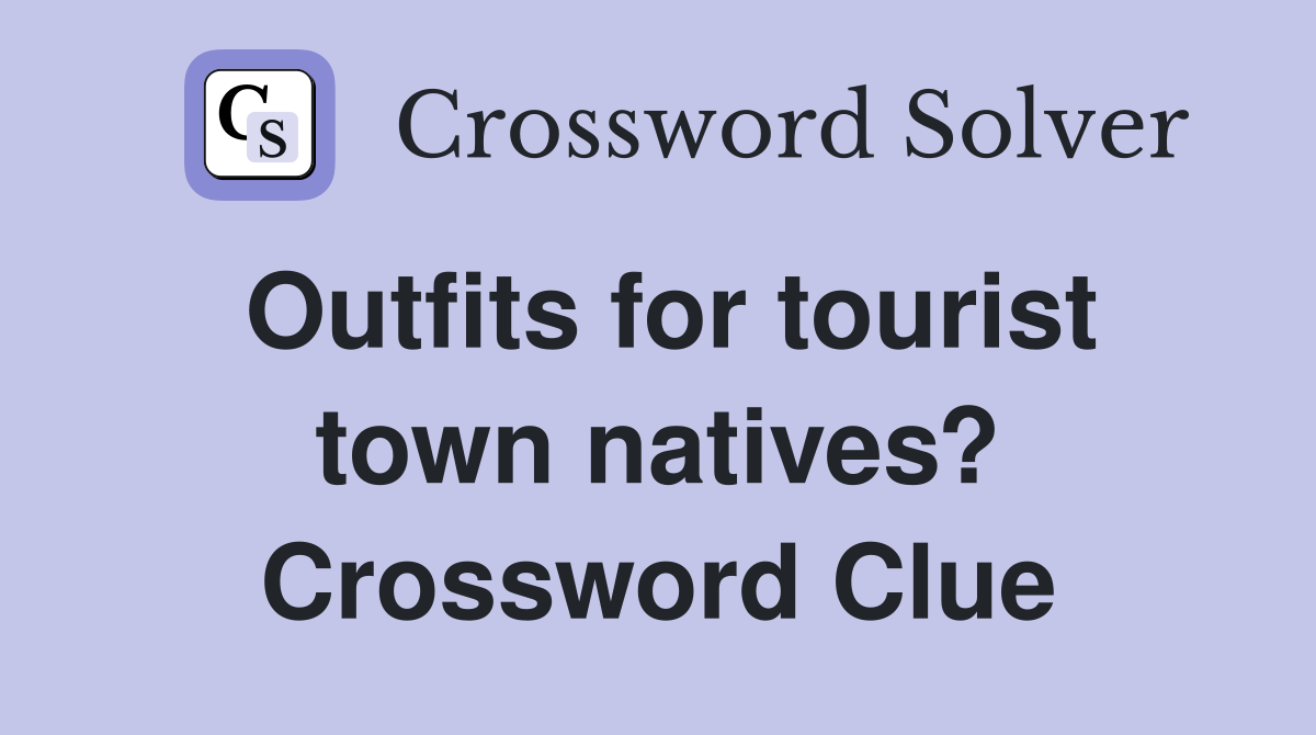 Outfits for tourist town natives? Crossword Clue