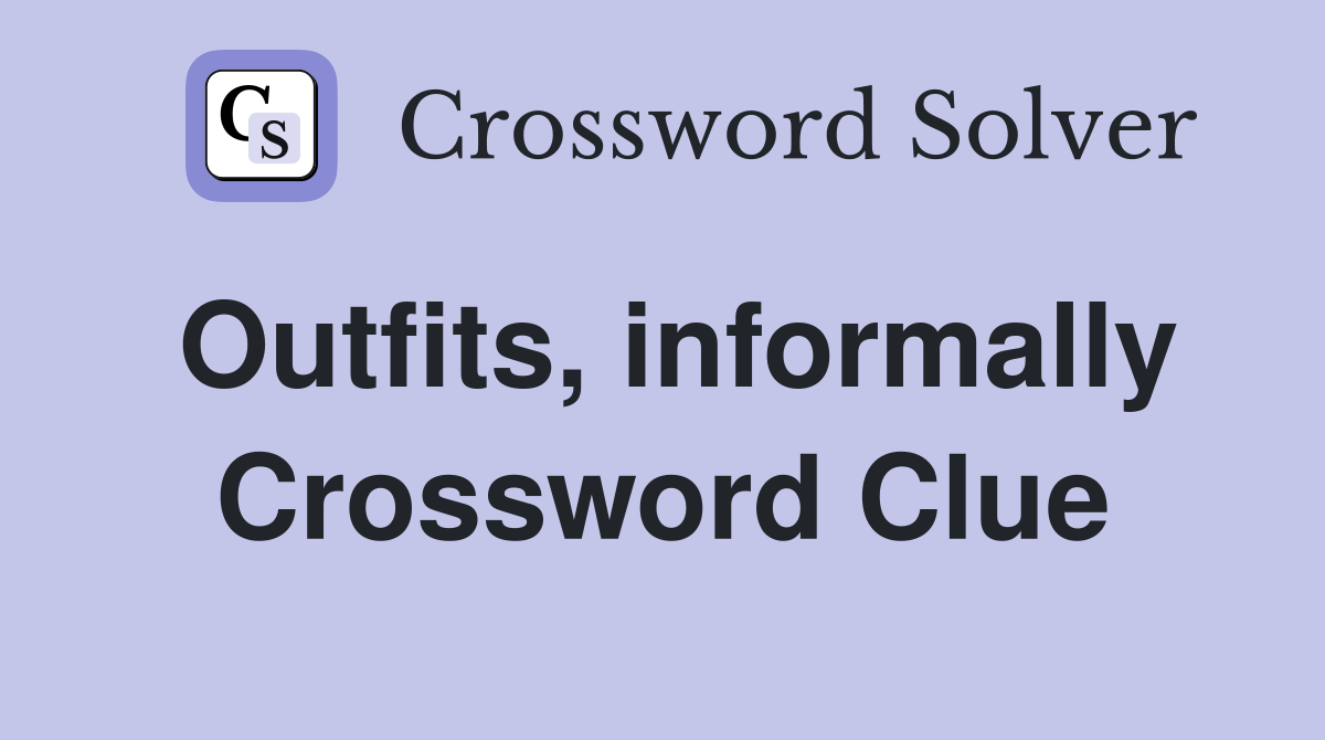Outfits, informally Crossword Clue