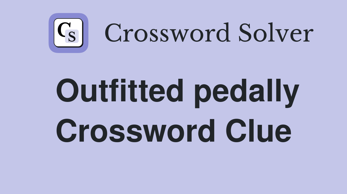 Outfitted pedally Crossword Clue