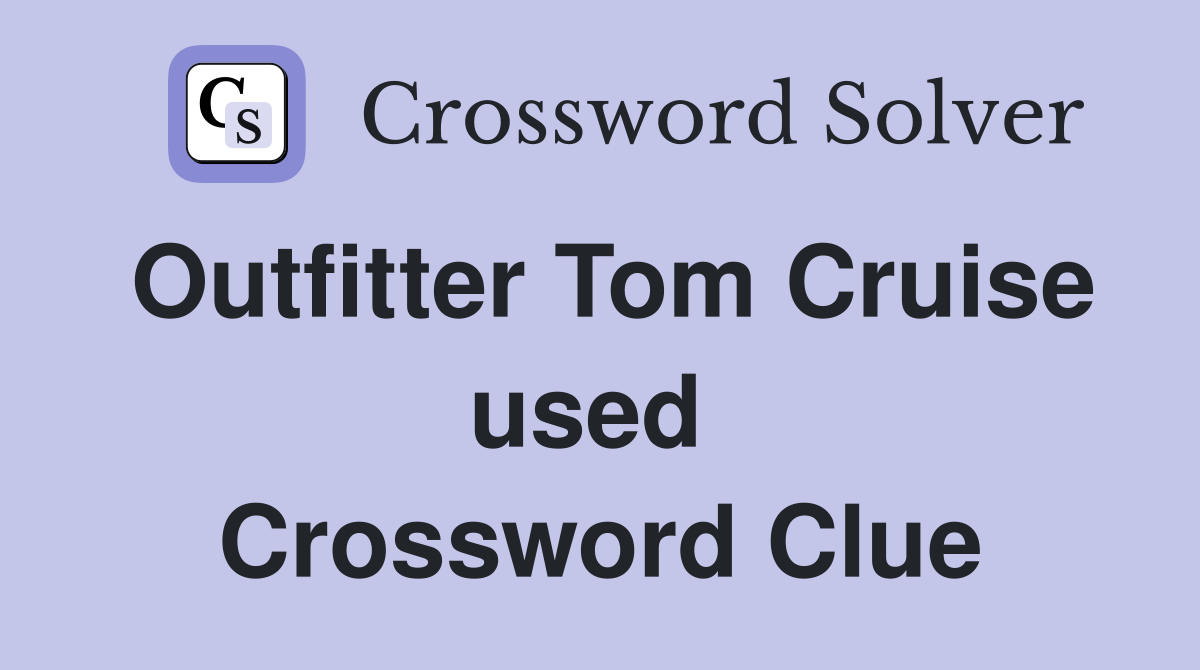 Outfitter Tom Cruise used  Crossword Clue