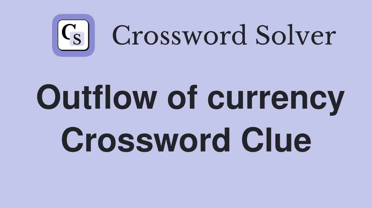 Outflow of currency Crossword Clue