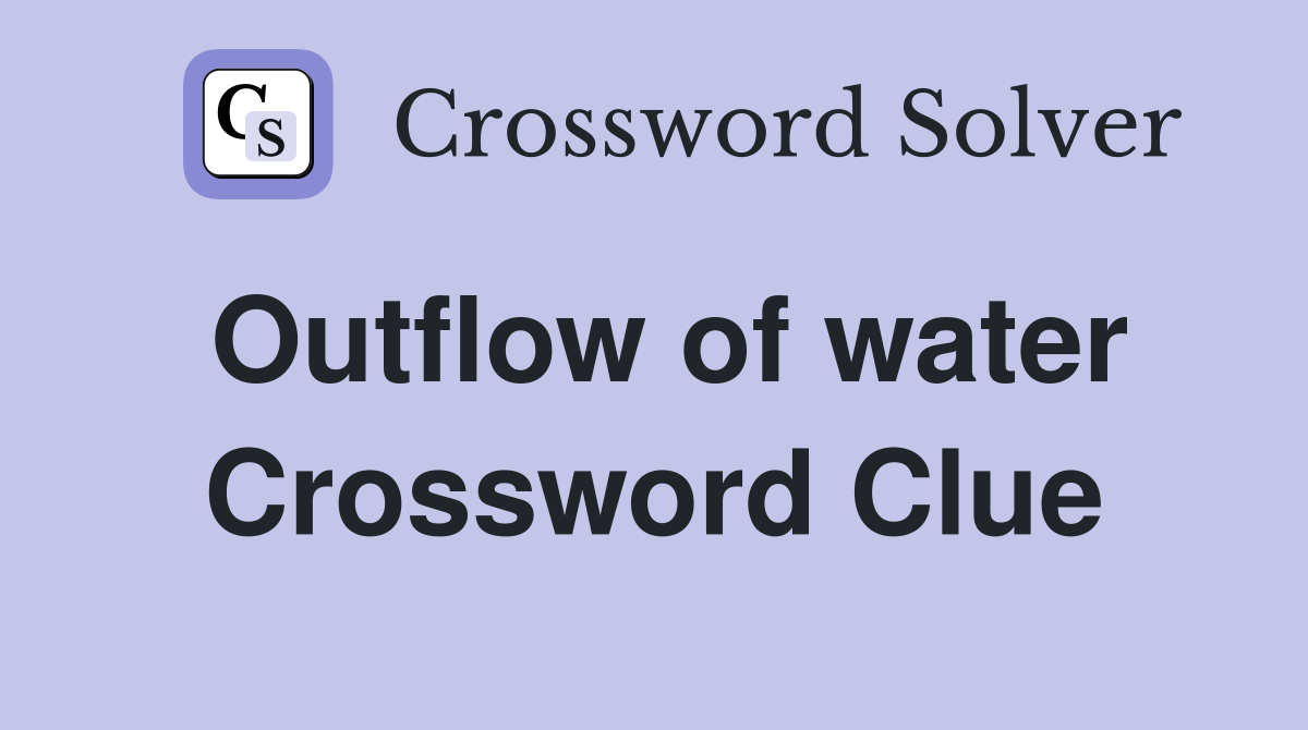 Outflow of water Crossword Clue