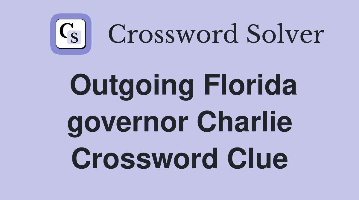 Outgoing Florida governor Charlie Crossword Clue