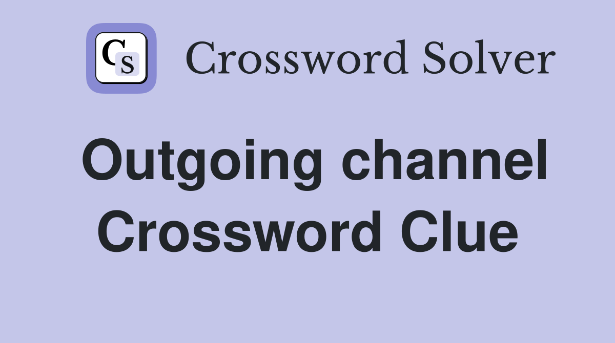 Outgoing channel Crossword Clue