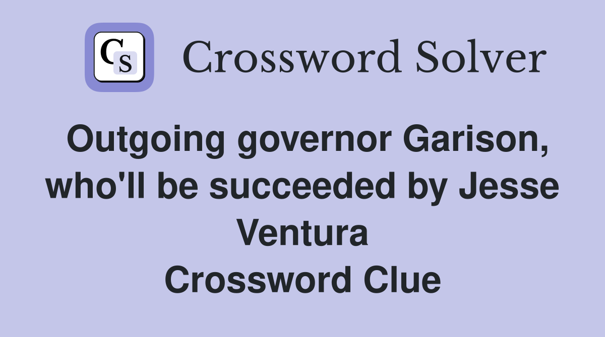 Outgoing governor Garison, who'll be succeeded by Jesse Ventura Crossword Clue