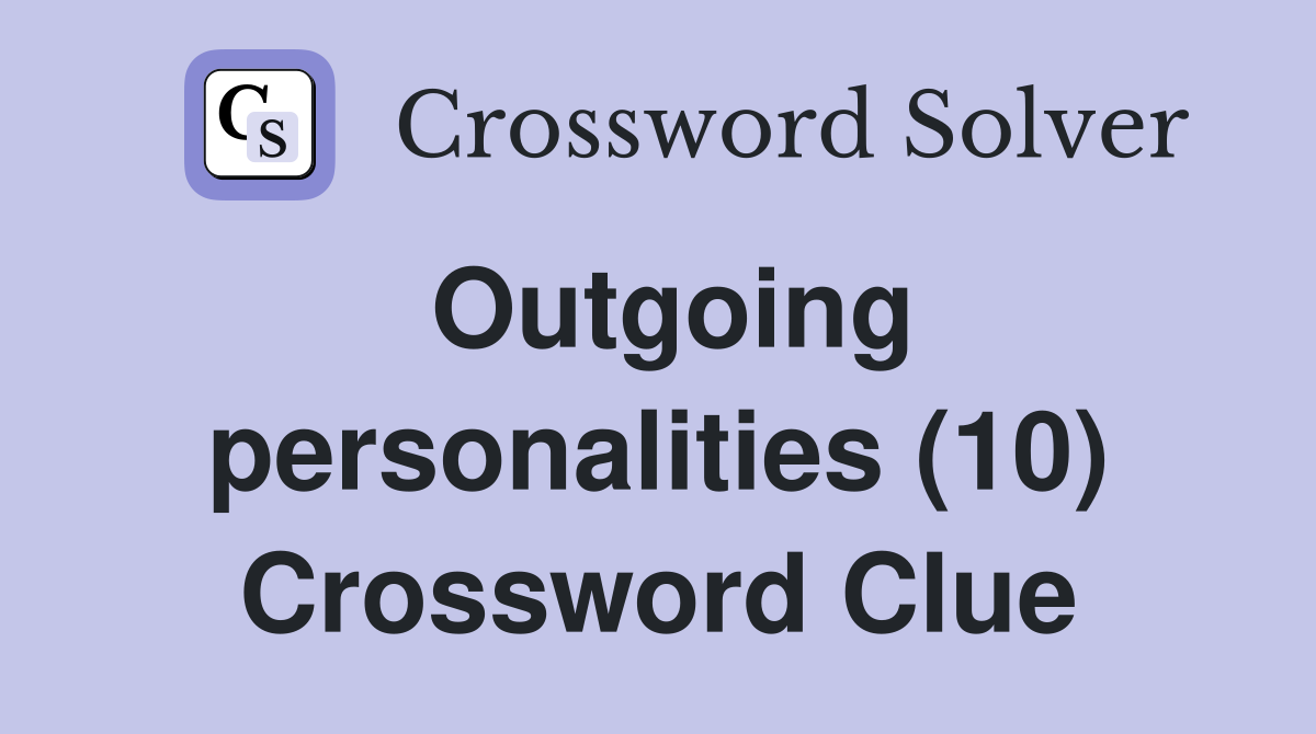 Outgoing personalities (10) Crossword Clue
