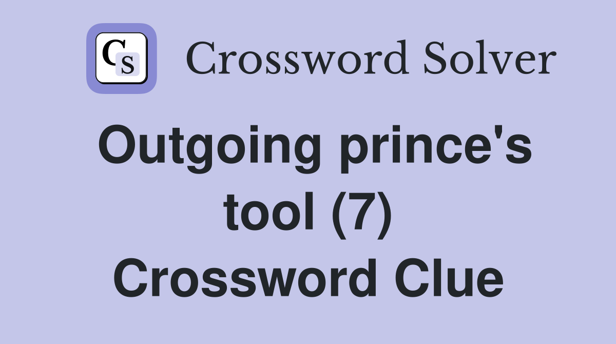 Outgoing prince's tool (7) Crossword Clue