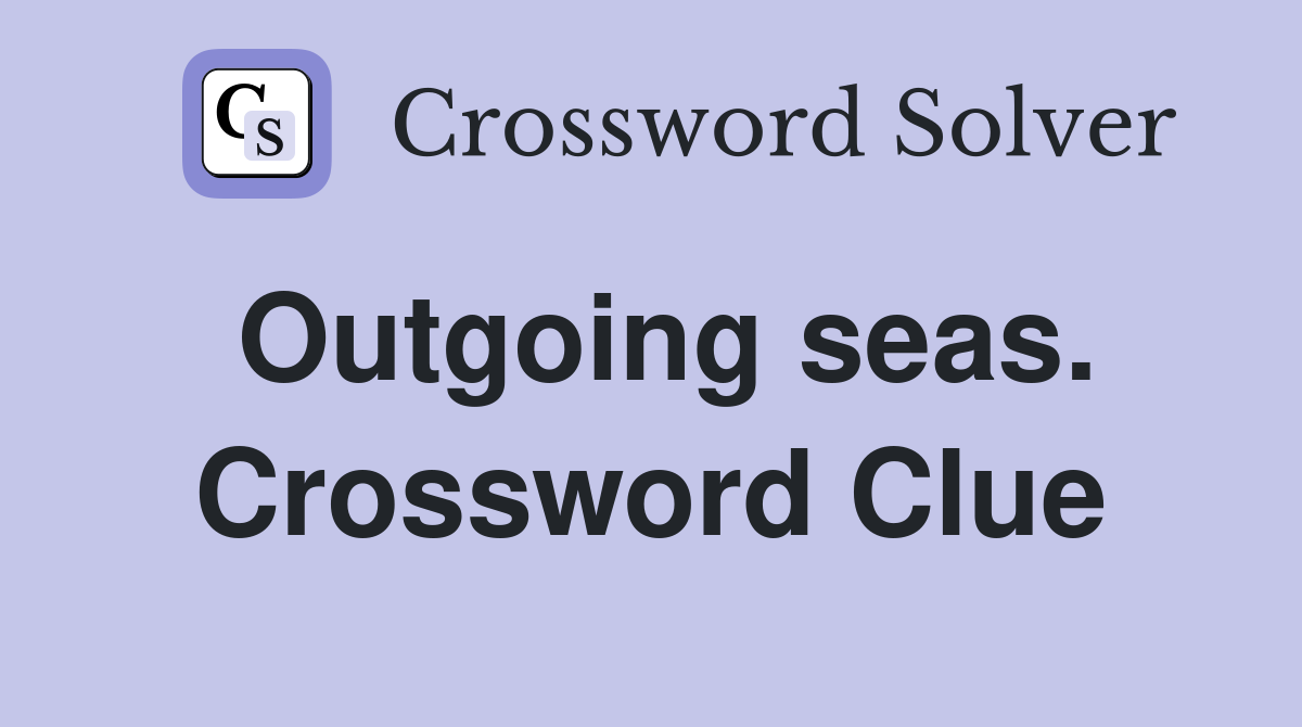 Outgoing seas. Crossword Clue