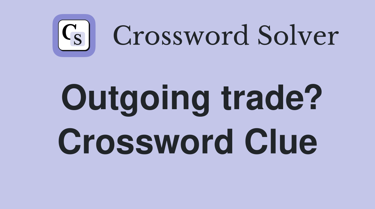 Outgoing trade? Crossword Clue