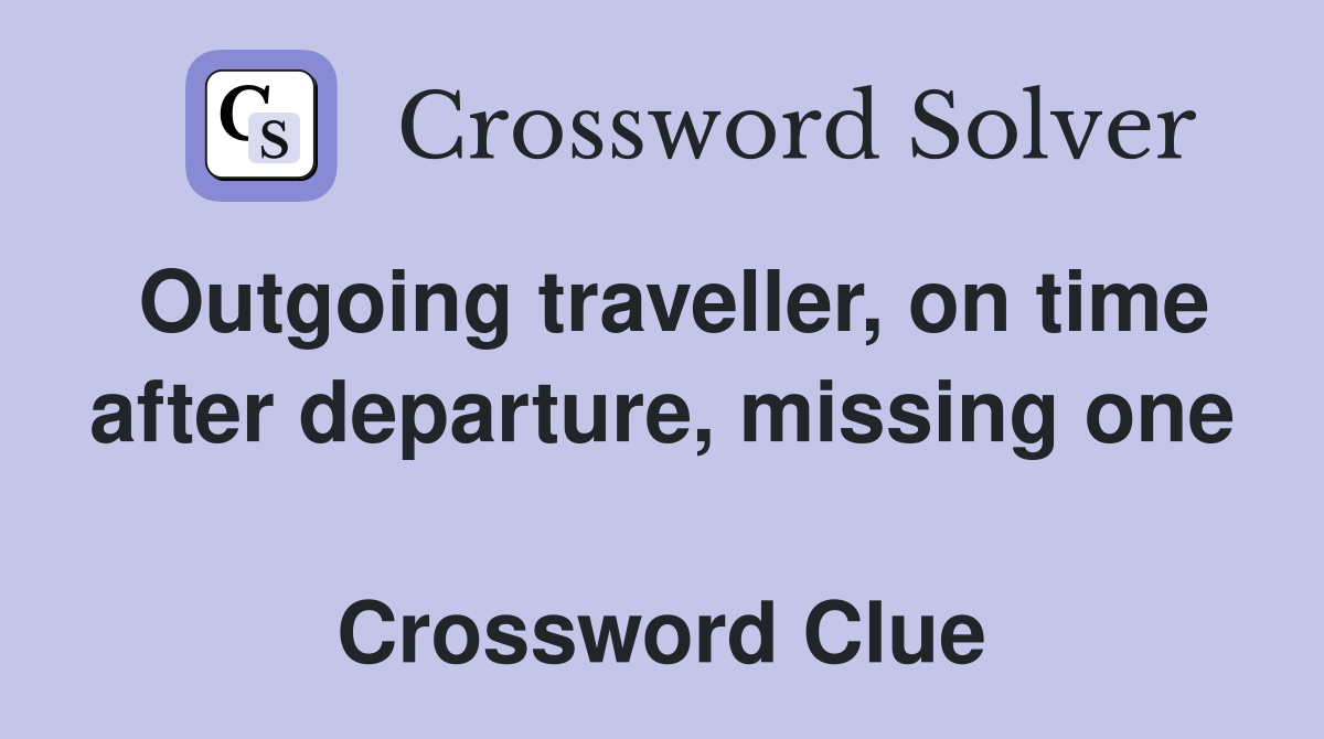 Outgoing traveller, on time after departure, missing one  Crossword Clue