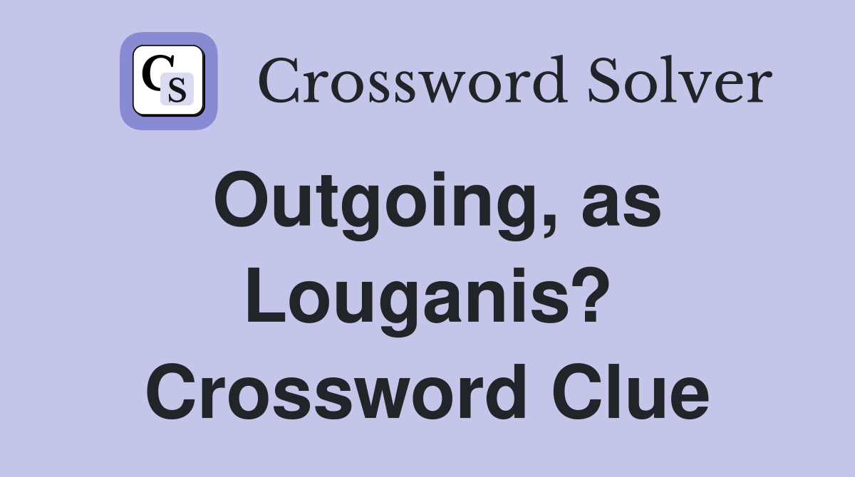 Outgoing, as Louganis? Crossword Clue