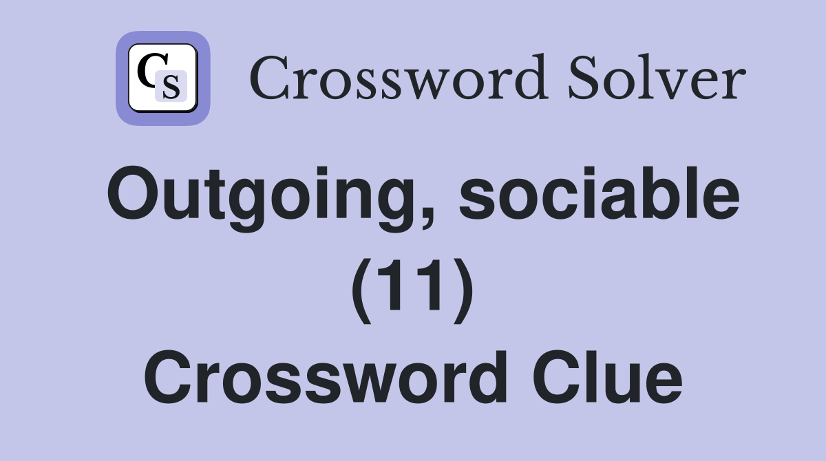 Outgoing, sociable (11) Crossword Clue
