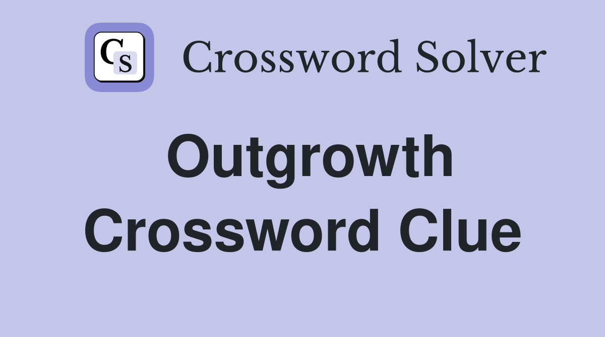 Outgrowth Crossword Clue