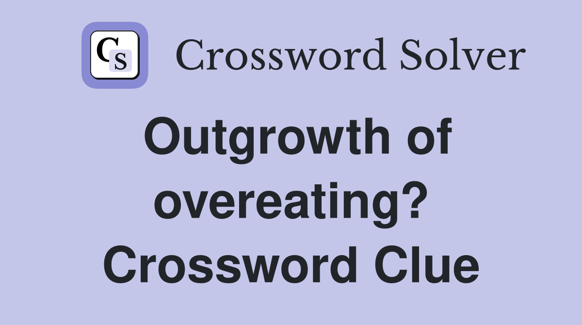 Outgrowth of overeating? Crossword Clue
