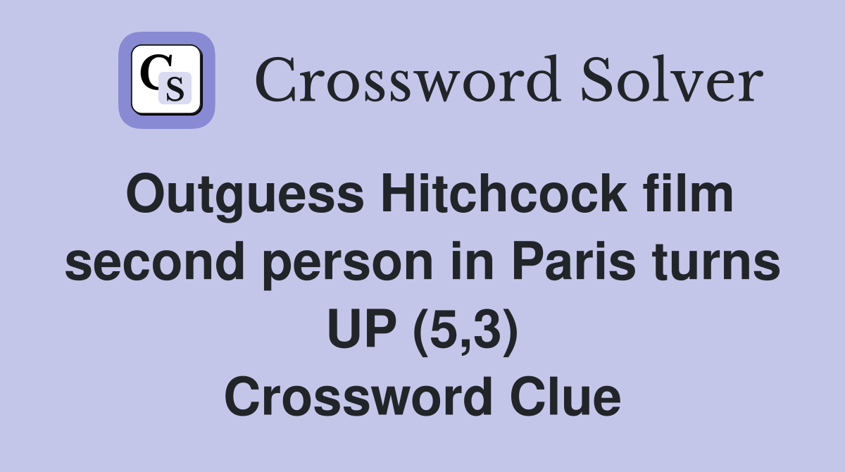 Outguess Hitchcock film second person in Paris turns UP (5,3) Crossword Clue
