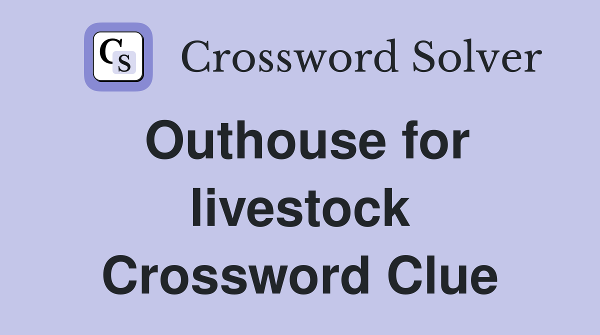 Outhouse for livestock Crossword Clue