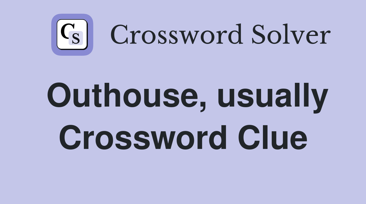 Outhouse, usually Crossword Clue