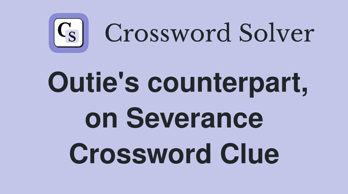 Outie's counterpart, on Severance Crossword Clue