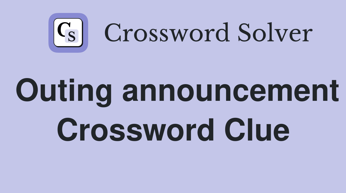 Outing announcement Crossword Clue