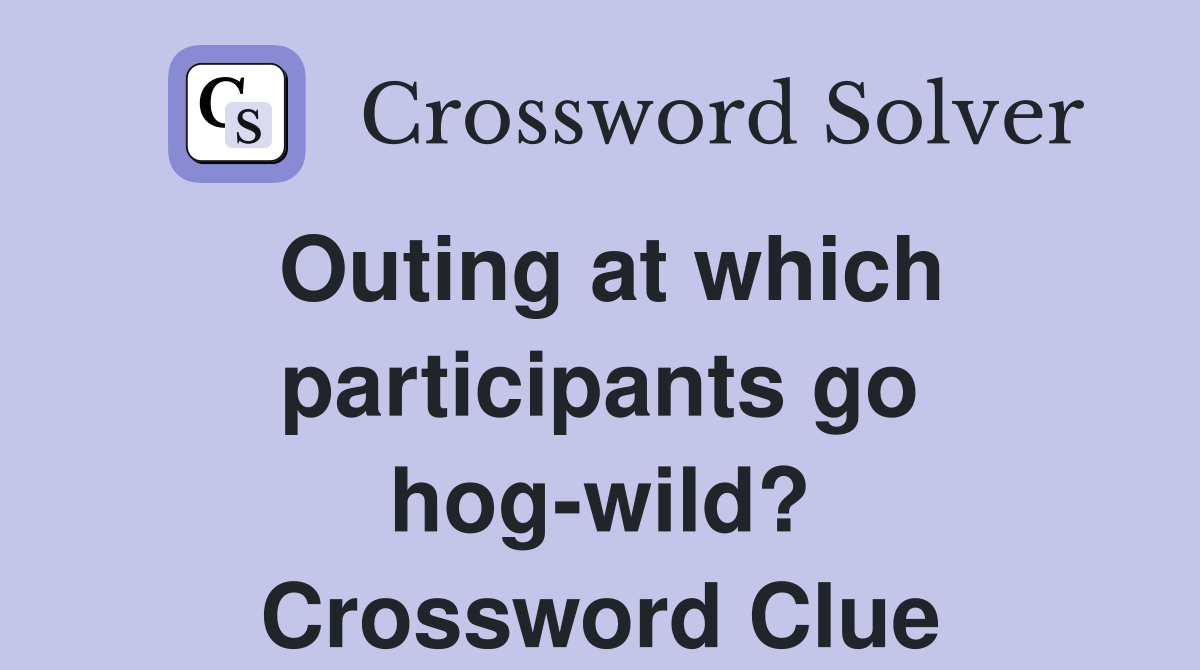 Outing at which participants go hog-wild? Crossword Clue