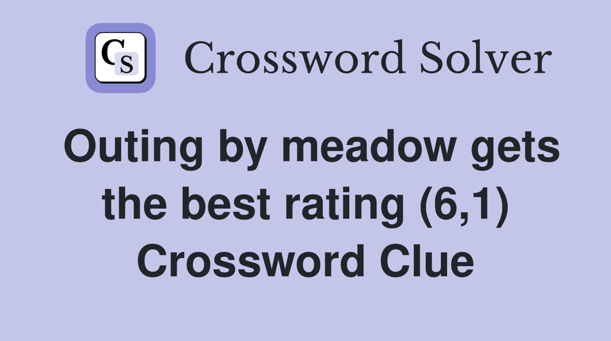 Outing by meadow gets the best rating (6,1) Crossword Clue