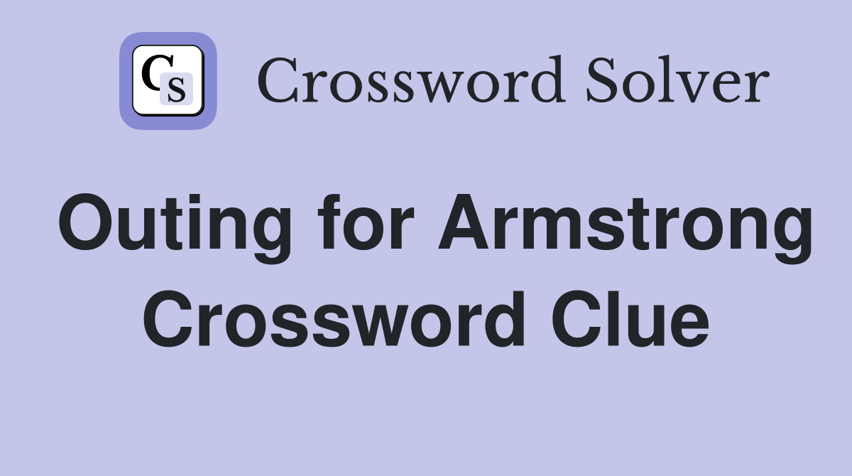 Outing for Armstrong Crossword Clue