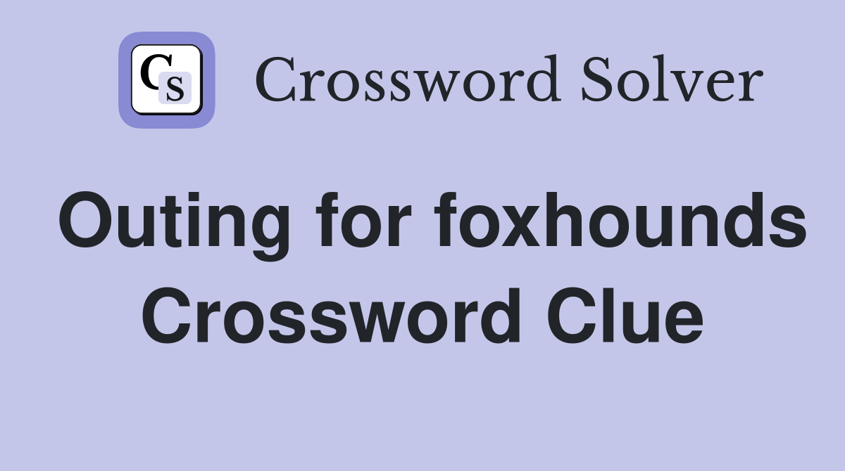 Outing for foxhounds Crossword Clue