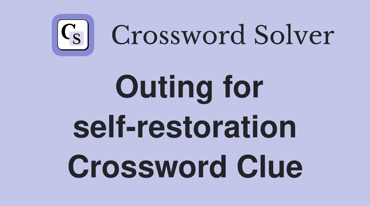 Outing for self-restoration Crossword Clue