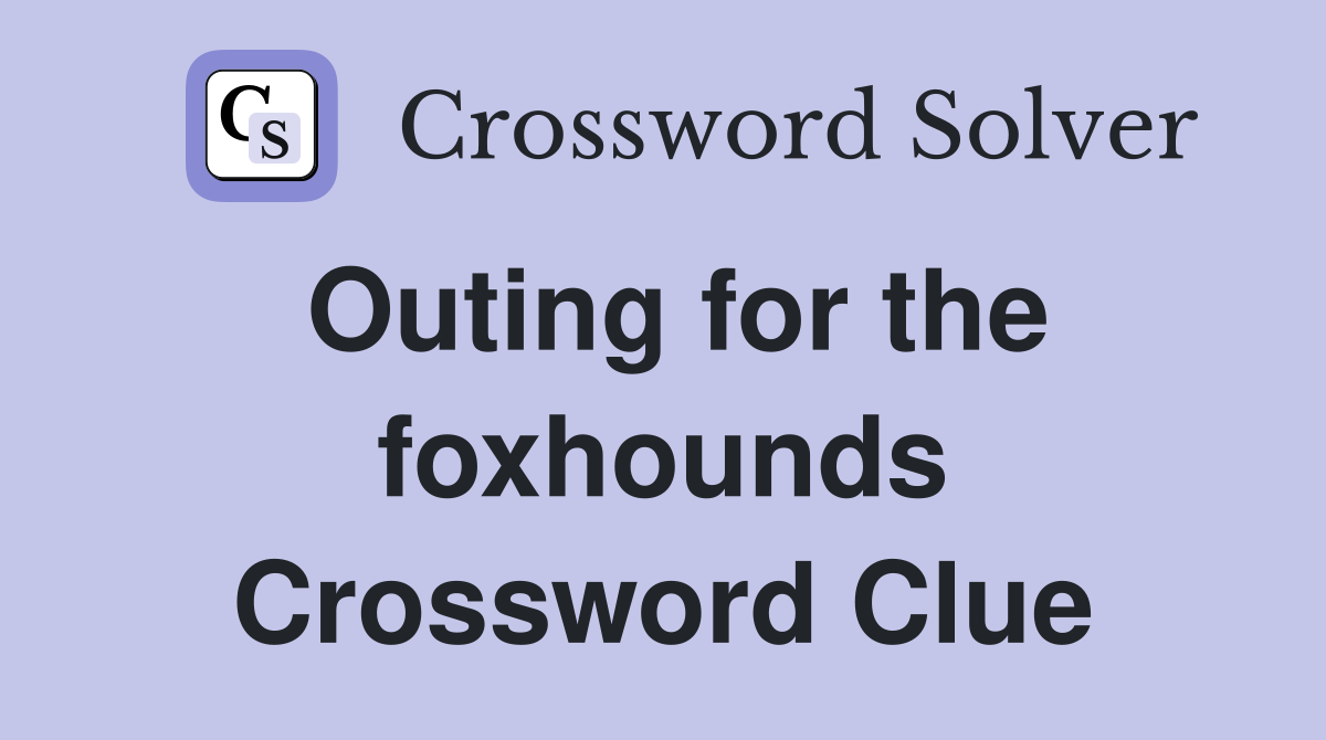 Outing for the foxhounds Crossword Clue