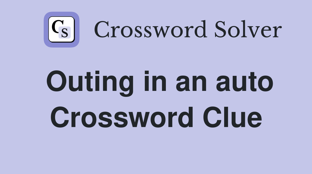 Outing in an auto Crossword Clue