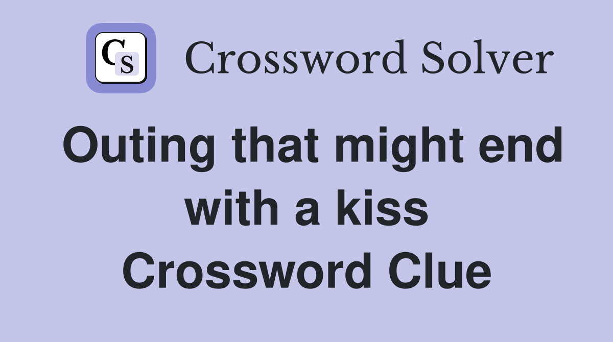 Outing that might end with a kiss Crossword Clue