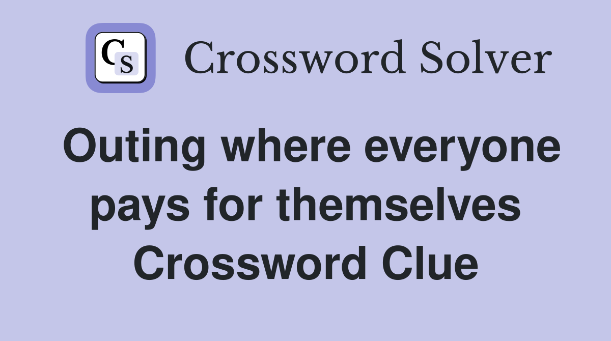 Outing where everyone pays for themselves Crossword Clue
