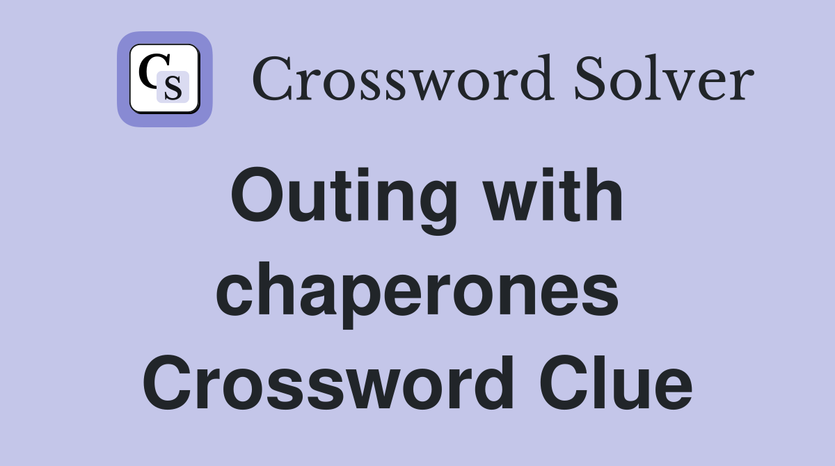 Outing with chaperones Crossword Clue